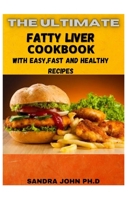 THE ULTIMATE FATTY LIVER COOKBOOK: THE COMPREHENSIVE FATTY LIVER COOKBOOK WITH EASY,FAST AND HEALTHY RECIPES FOR THE BEGINNERS AND DUMMIES B08Z2THPKK Book Cover