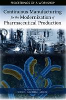 Continuous Manufacturing for the Modernization of Pharmaceutical Production: Proceedings of a Workshop 0309487811 Book Cover