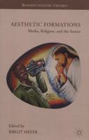 Aesthetic Formations: Media, Religion, and the Senses 0230622291 Book Cover