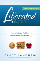 The Liberated Eater - Revised and Updated 1467540080 Book Cover