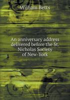 An anniversary address delivered before the St. Nicholas Society of New-York 551913782X Book Cover