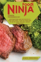Ninja Foodi Cookbook for Beginners 2021: Mouthwatering And Easy Recipes to Cook Your Foods. Learn The Smart Way To Air Fry, Bake, And Grill Indoor Effortlessly 1802933239 Book Cover