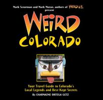 Weird Colorado: Your Travel Guide to Colorado's Local Legends and Best Kept Secrets 1402754639 Book Cover