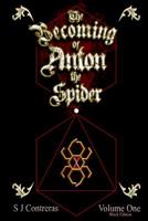 The Becoming of Anton the Spider - Volume One (Black Edition): The Contrarian Chronicles - Book one, Volume One 198682117X Book Cover