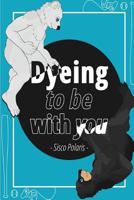 Dyeing To Be With You 1522740392 Book Cover