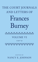 The Court Journals and Letters of Frances Burney, Vol. VI: 1790-91 0199262527 Book Cover