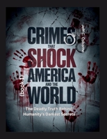 Crimes That Shock America and the World (book 1): The Deadly Truth Behind Humanity’s Darkest Secrets B0FNFS6M3W Book Cover