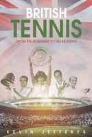 British Tennis: From the Renshaws to the Murrays 178531386X Book Cover