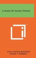 A Maid of Salem Towne 1258163403 Book Cover