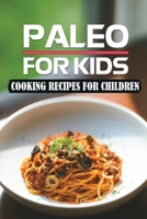 Paleo For Kids: Cooking Recipes For Children: Meal Plan B09FC7XF4B Book Cover