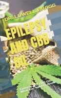 EPILEPSY AND CBD OIL: Epilepsy and CBD Oil: What You Need to Know B0B9QLTHVQ Book Cover