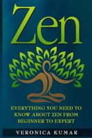 Zen: Everything You Need To Know About Zen From Beginner to Expert 153545539X Book Cover