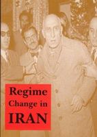 Regime Change in Iran: Overthrow of Premier Mossadeq of Iran, November 1952 - August 1953 0851247180 Book Cover