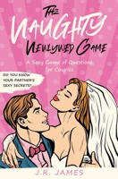 The Naughty Newlywed Game : A Sexy Game of Questions for Couples 1952328454 Book Cover
