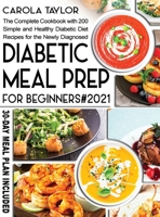 Diabetic Meal Prep for Beginners 2021: The Complete Cookbook with 200 Simple and Healthy Diabetic Diet Recipes for the Newly Diagnosed. 30-Day Meal Plan Included. 1914375149 Book Cover