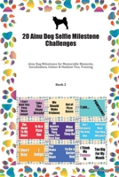 20 Ainu Dog Selfie Milestone Challenges: Ainu Dog Milestones for Memorable Moments, Socialization, Indoor & Outdoor Fun, Training Book 2 1702296644 Book Cover