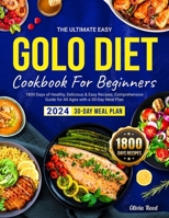 The Ultimate Easy GOLO DIET Cookbook For Beginners 2024: 1800 Days of Healthy, Delicious & Easy Recipes, Comprehensive Guide for All Ages with a 30-Day Meal Plan B0CSMQHD9S Book Cover