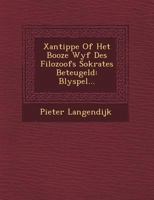 Xantippe of Het Booze Wyf Des Filozoofs Sokrates Beteugeld: Blyspel... 1120959888 Book Cover