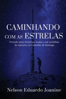 CAMINHANDO COM AS ESTRELAS: Vivendo entre histórias, lendas e um turbilhão de emoções no Caminho de Santiago. B0BL2S4W6Y Book Cover