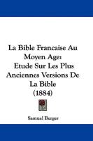La Bible Francaise Au Moyen Age: Etude Sur Les Plus Anciennes Versions De La Bible 1104137526 Book Cover