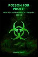 Poison For Profit Book 2: What You Use Every Day Is Killing You (Micro Histories) B0GKF6D18R Book Cover