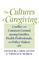 The Cultures of Caregiving: Conflict and Common Ground among Families, Health Professionals, and Policy Makers 0801878632 Book Cover