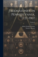 Freemasonry in Pennsylvania, 1727-1907; Volume 3 102139047X Book Cover