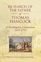 In Search of the Father of Thomas Hancock of Farmington, Connecticut, 1645-1734 0595429130 Book Cover