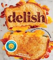 Delish: Eat Like Every Day's the Weekend 0358682363 Book Cover