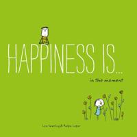 Happiness Is . . . 500 Ways to Be in the Moment: 1452152012 Book Cover