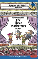 Alexandre Dumas' The Three Musketeers for Kids: 3 Short Melodramatic Plays for 3 Group Sizes 1542718465 Book Cover