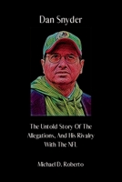 Dan Snyder: The Untold Story Of The Allegations, And His Rivalry With The NFL B0BJ486T31 Book Cover