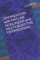 OPTIMIZATION with MATLAB. NONLINEAR and MULTIOBJECTIVE OPTIMIZATION 109979434X Book Cover