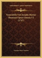 Venerabilis Viri Josephi Mariae Thomasii Opera Omnia V2 (1747) 116724527X Book Cover
