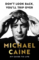 Michael Caine's Guide to Life 1399739972 Book Cover