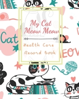 My Cat Meow Meow Health Care Record Book: My Cat Profile  Medical Records withe health care and expenses Manage of month can record 2 year size 8X10" 109 page 1658105095 Book Cover