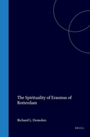The Spirituality of Erasmus of Rotterdam 9060043928 Book Cover