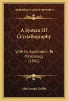 A System of Crystallography, with Its Application to Mineralogy 1017577269 Book Cover