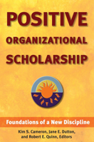 Positive Organizational Scholarship: Foundations of a New Discipline 1576752321 Book Cover