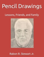 Pencil Drawings by Rabon R. Stewart Jr.: Lessons, Friends, and Family B0BW2SDFC7 Book Cover