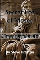 Secret Life of Moses: A Biography beyond the Bible 1078350620 Book Cover