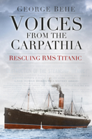 Voices from the Carpathia: Rescuing RMS Titanic (Voices From History) 0750961899 Book Cover