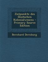 Zielpunkte Des Deutschen Kolonialwesens 1018719822 Book Cover