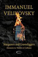 Stargazers and Gravediggers: Memoirs to Worlds in Collision 0688026516 Book Cover