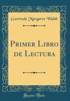 Primer Libro de Lectura (Classic Reprint) 0483771392 Book Cover