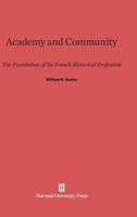 Academy and Community: The Foundation of the French Historical Profession 0674497848 Book Cover