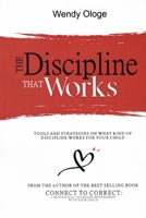 The Discipline That Works: Tools And Strategies On What Kind Of Discipline Works For Your Child B09429HVJY Book Cover