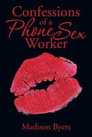 Confessions of a Phone Sex Worker 1493136909 Book Cover