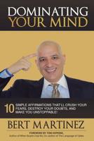 Dominating Your Mind: 10 Simple Affirmations That'll Crush your Fears, Destroy your Doubts, and Make you Unstoppable! 1717110878 Book Cover
