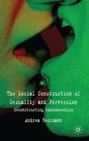The Social Construction of Sexuality and Perversion: Deconstructing Sadomasochism 0230522106 Book Cover